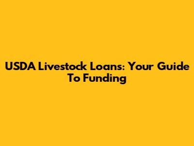 USDA Livestock Loans: Your Guide To Funding