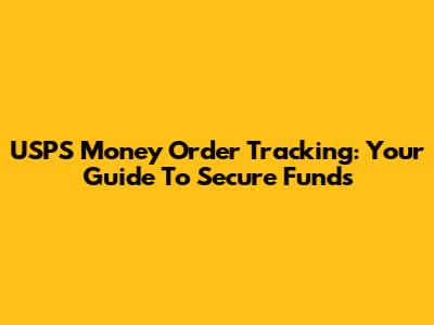 USPS Money Order Tracking: Your Guide To Secure Funds