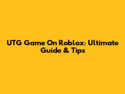 UTG Game On Roblox: Ultimate Guide & Tips