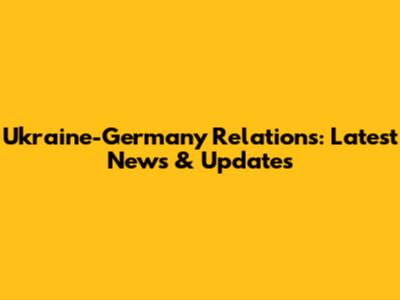 Ukraine-Germany Relations: Latest News & Updates