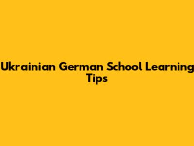 Ukrainian German School Learning Tips