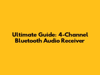 Ultimate Guide: 4-Channel Bluetooth Audio Receiver