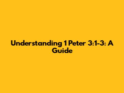 Understanding 1 Peter 3:1-3: A Guide