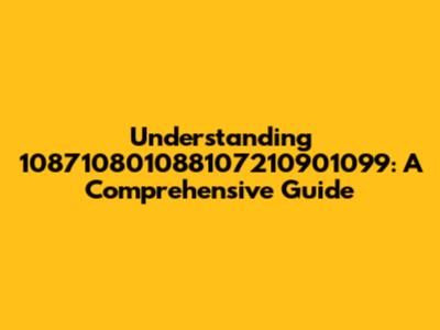 Understanding 108710801088107210901099: A Comprehensive Guide