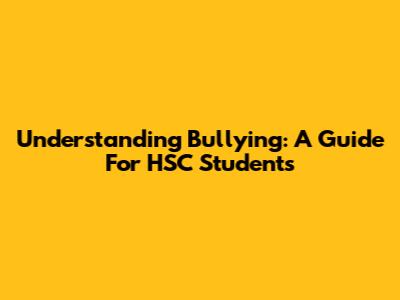 Understanding Bullying: A Guide For HSC Students