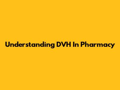 Understanding DVH In Pharmacy