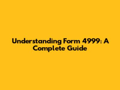 Understanding Form 4999: A Complete Guide