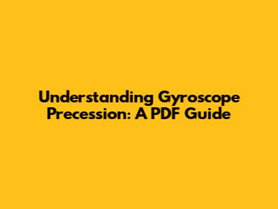 Understanding Gyroscope Precession: A PDF Guide