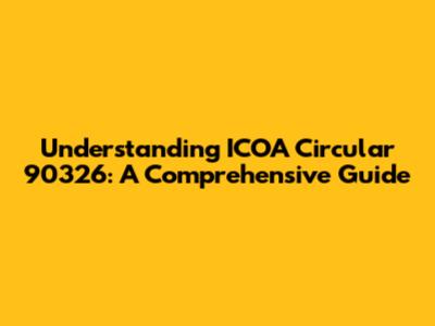 Understanding ICOA Circular 90326: A Comprehensive Guide