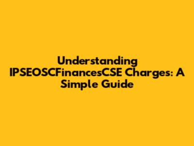Understanding IPSEOSCFinancesCSE Charges: A Simple Guide