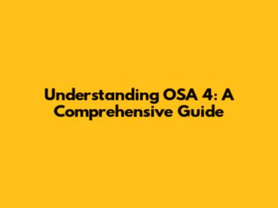 Understanding OSA 4: A Comprehensive Guide