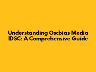Understanding Oscbias Media IDSC: A Comprehensive Guide