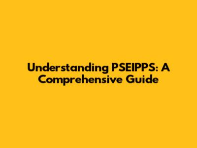 Understanding PSEIPPS: A Comprehensive Guide