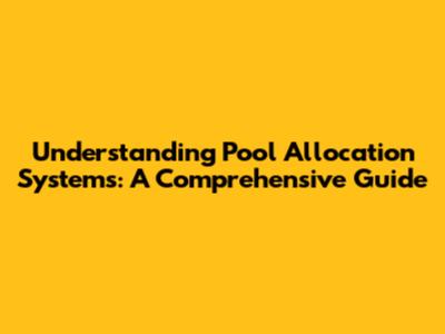 Understanding Pool Allocation Systems: A Comprehensive Guide