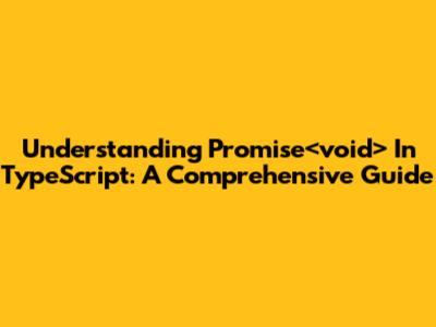 Understanding Promise<void> In TypeScript: A Comprehensive Guide