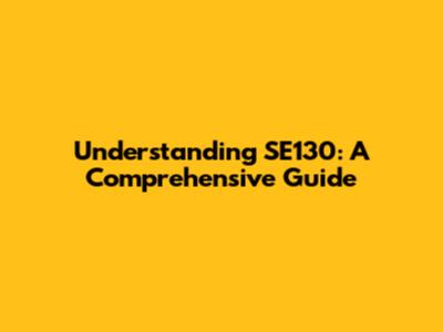 Understanding SE130: A Comprehensive Guide