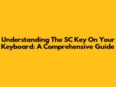 Understanding The SC Key On Your Keyboard: A Comprehensive Guide