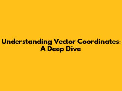 Understanding Vector Coordinates: A Deep Dive