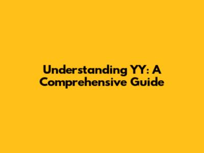 Understanding YY: A Comprehensive Guide