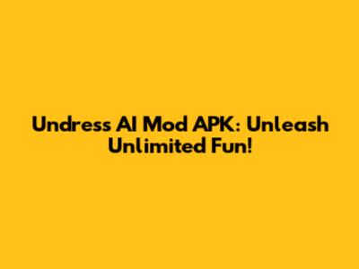 Undress AI Mod APK: Unleash Unlimited Fun!