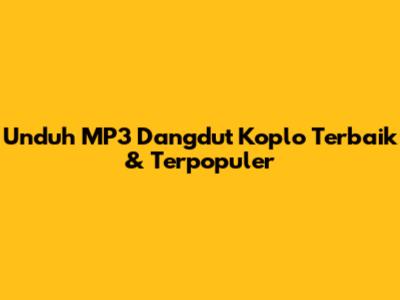 Unduh MP3 Dangdut Koplo Terbaik & Terpopuler
