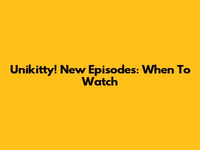 Unikitty! New Episodes: When To Watch