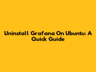 Uninstall Grafana On Ubuntu: A Quick Guide