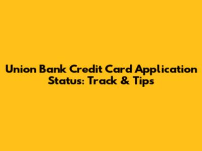Union Bank Credit Card Application Status: Track & Tips