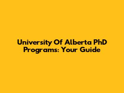 University Of Alberta PhD Programs: Your Guide