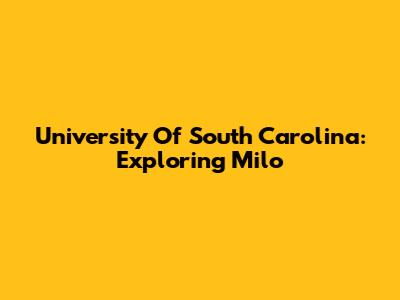 University Of South Carolina: Exploring Milo