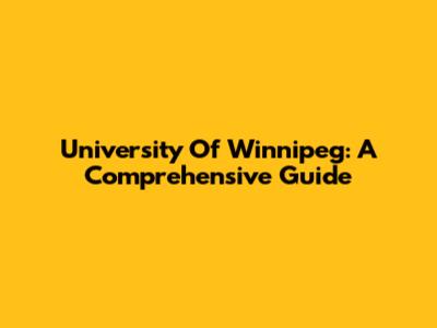 University Of Winnipeg: A Comprehensive Guide