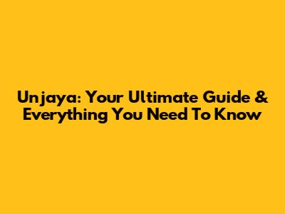 Unjaya: Your Ultimate Guide & Everything You Need To Know