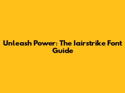 Unleash Power: The Iairstrike Font Guide