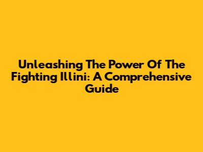 Unleashing The Power Of The Fighting Illini: A Comprehensive Guide