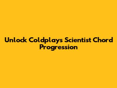 Unlock Coldplay's 'Scientist' Chord Progression