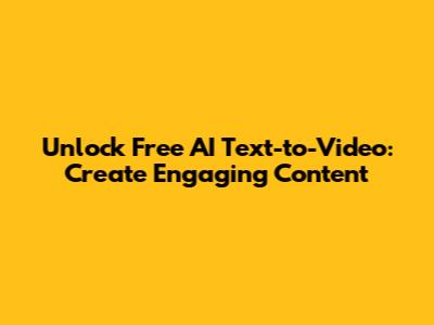 Unlock Free AI Text-to-Video: Create Engaging Content