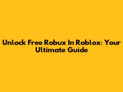 Unlock Free Robux In Roblox: Your Ultimate Guide
