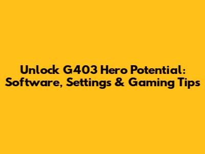 Unlock G403 Hero Potential: Software, Settings & Gaming Tips