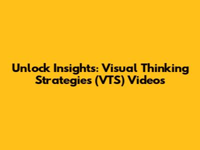 Unlock Insights: Visual Thinking Strategies (VTS) Videos