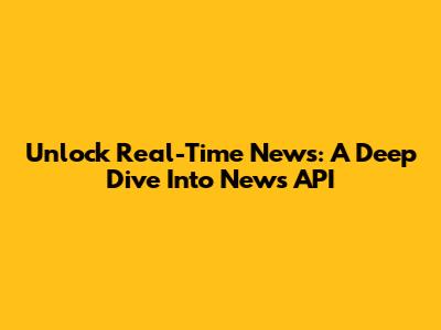 Unlock Real-Time News: A Deep Dive Into News API