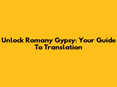Unlock Romany Gypsy: Your Guide To Translation