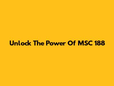 Unlock The Power Of MSC 188