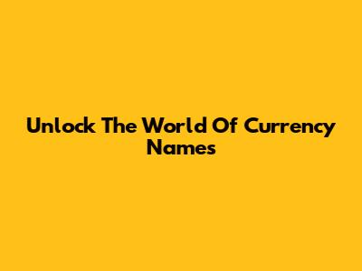 Unlock The World Of Currency Names