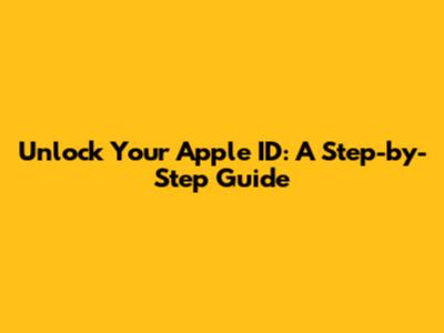 Unlock Your Apple ID: A Step-by-Step Guide