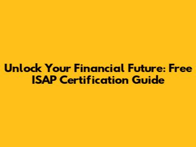 Unlock Your Financial Future: Free ISAP Certification Guide
