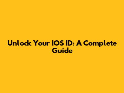 Unlock Your IOS ID: A Complete Guide