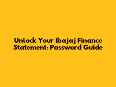 Unlock Your Ibajaj Finance Statement: Password Guide