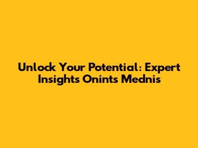 Unlock Your Potential: Expert Insights Onints Mednis