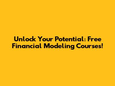 Unlock Your Potential: Free Financial Modeling Courses!