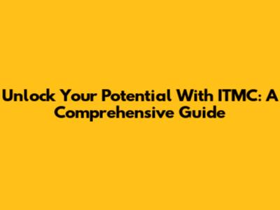 Unlock Your Potential With ITMC: A Comprehensive Guide